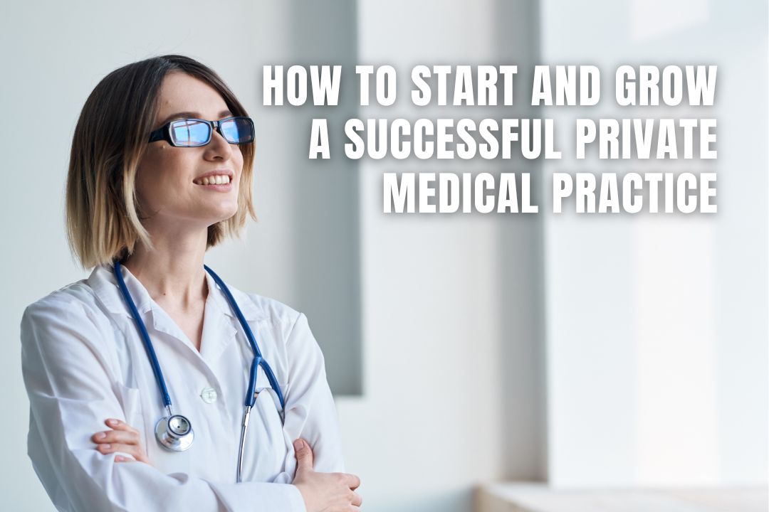 How to Start and Grow a Successful Private Medical Practice
