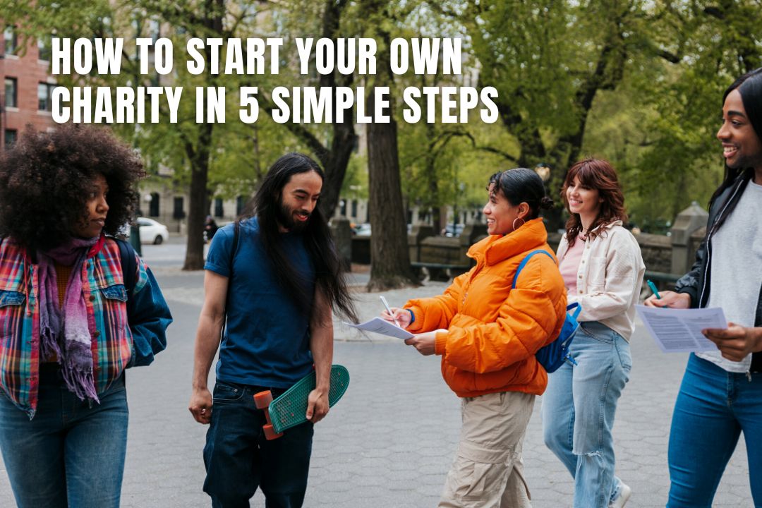 How to Start Your Own Charity in 5 Simple Steps