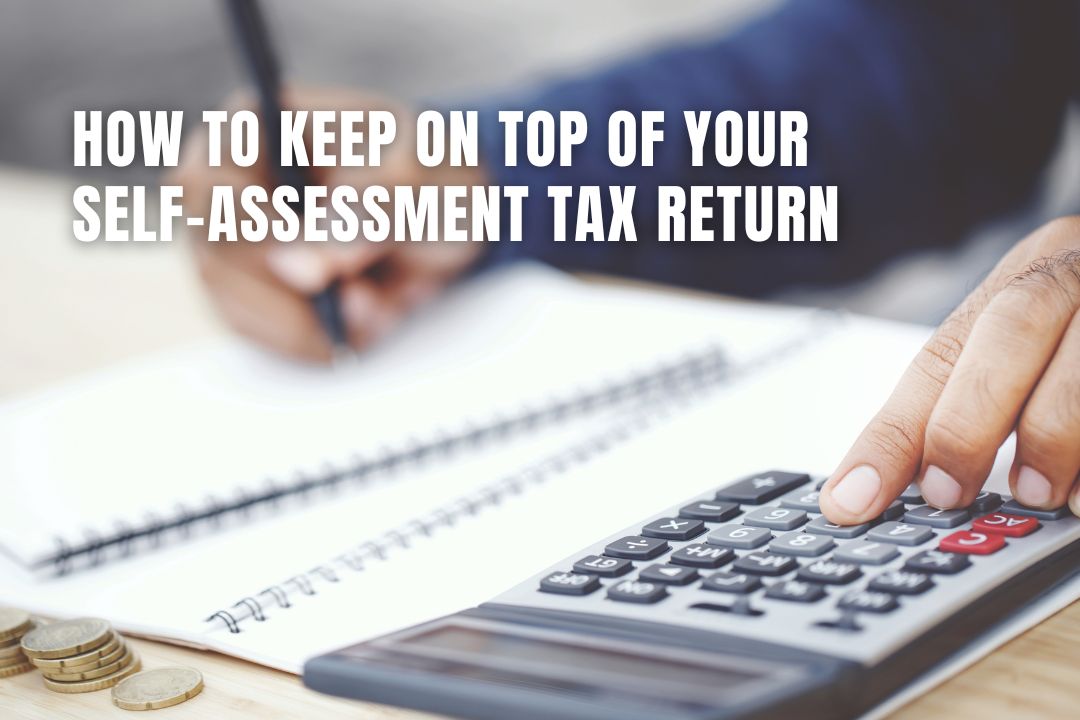 How to Keep on Top of Your Self-Assessment Tax Return