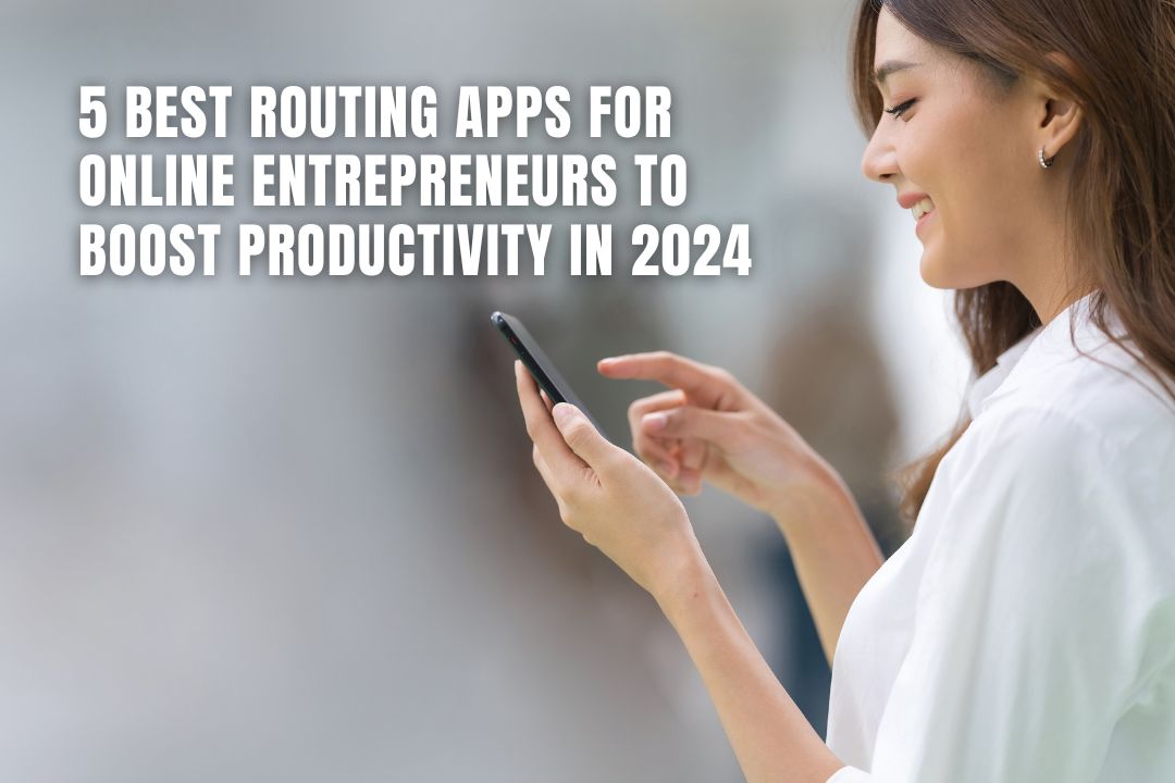 Best Routing Apps for Online Entrepreneurs to Boost Productivity