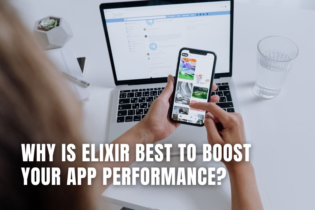 Why Is Elixir Best To Boost Your App Performance?