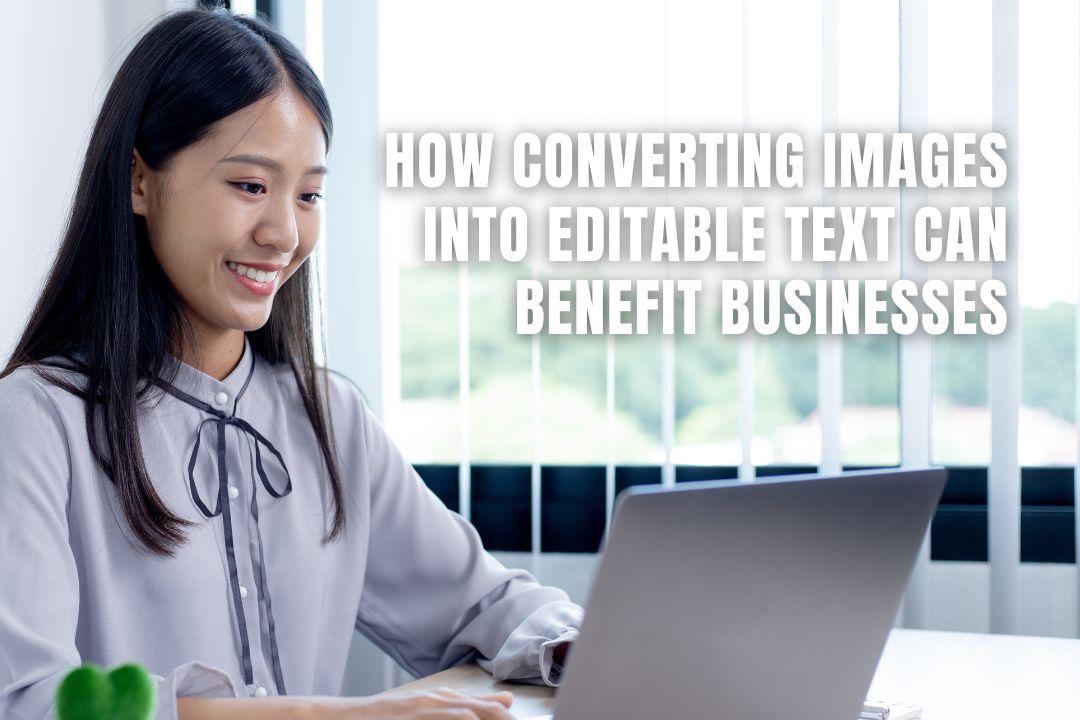 How Converting Images into Editable Text Can Benefit Businesses