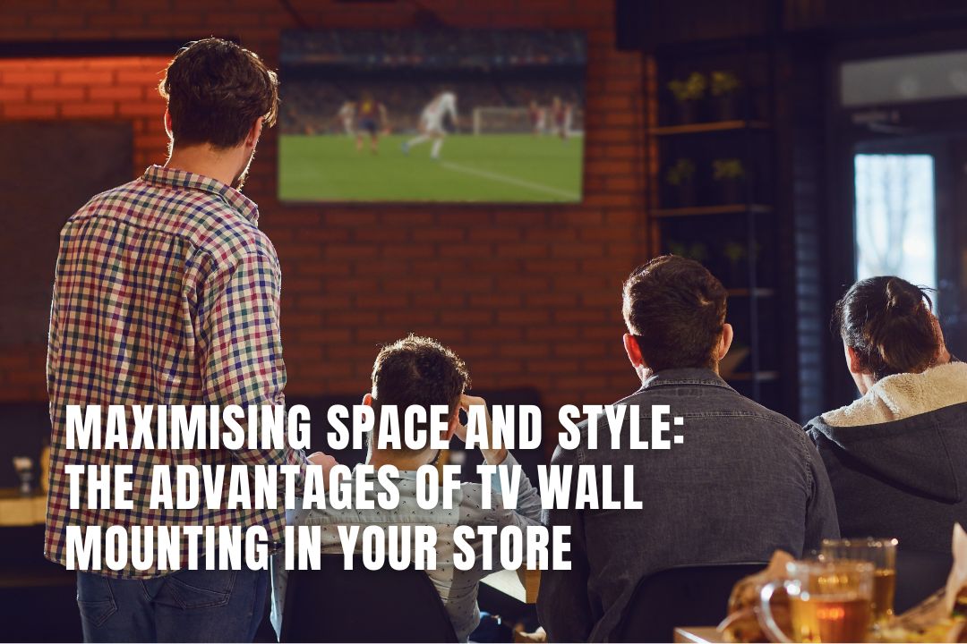 The Advantages of TV Wall Mounting in Your Business