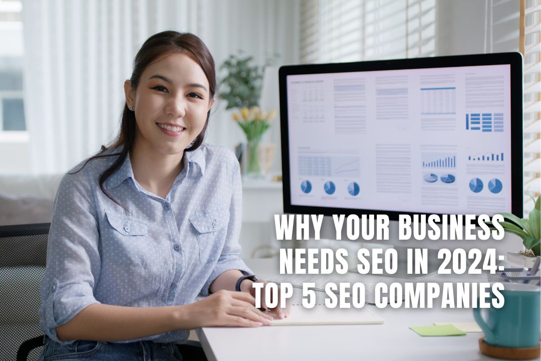 Why your Business Needs SEO in 2024: Top 6 SEO Companies 