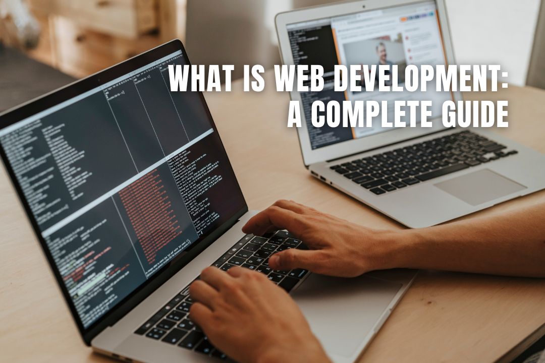 What is Web Development: A Complete Guide for 2024