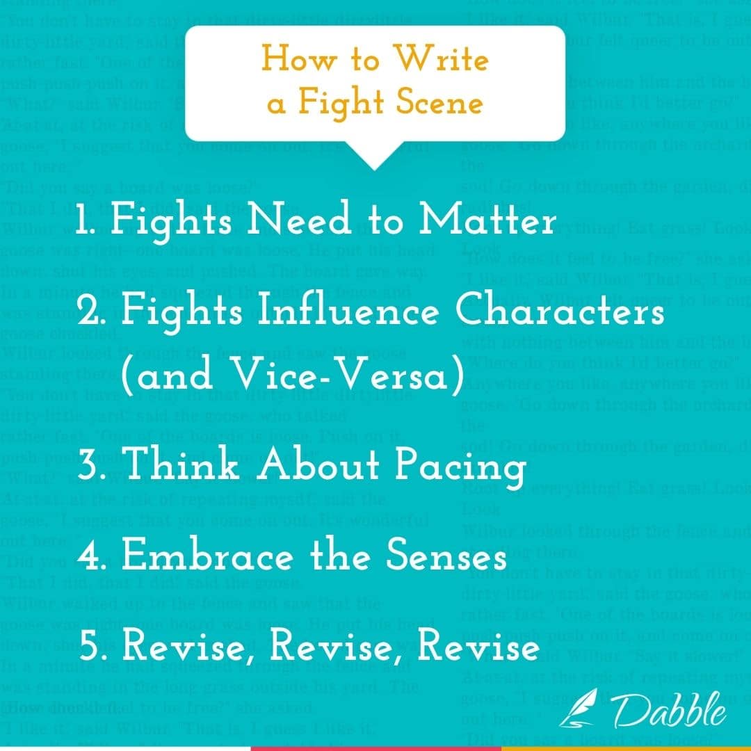 How to Write a Fight Scene: Fights need to matter, Fights influence character, think about pacing, embrace the senses, revise, revise, revise