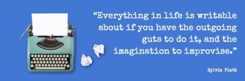 A turquoise typewriter and wads of paper on a blue background with a quote about how to overcome writer's block from Sylvia Plath: "Everything in life is writable about if you have the outgoing guts to do it, and the imagination to improvise."