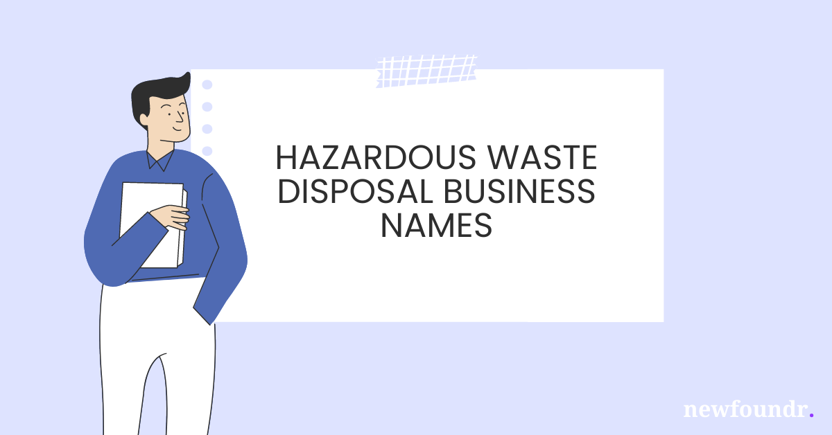 75+ Unique, Creative & Catchy Hazardous Waste Disposal Business Names Ideas