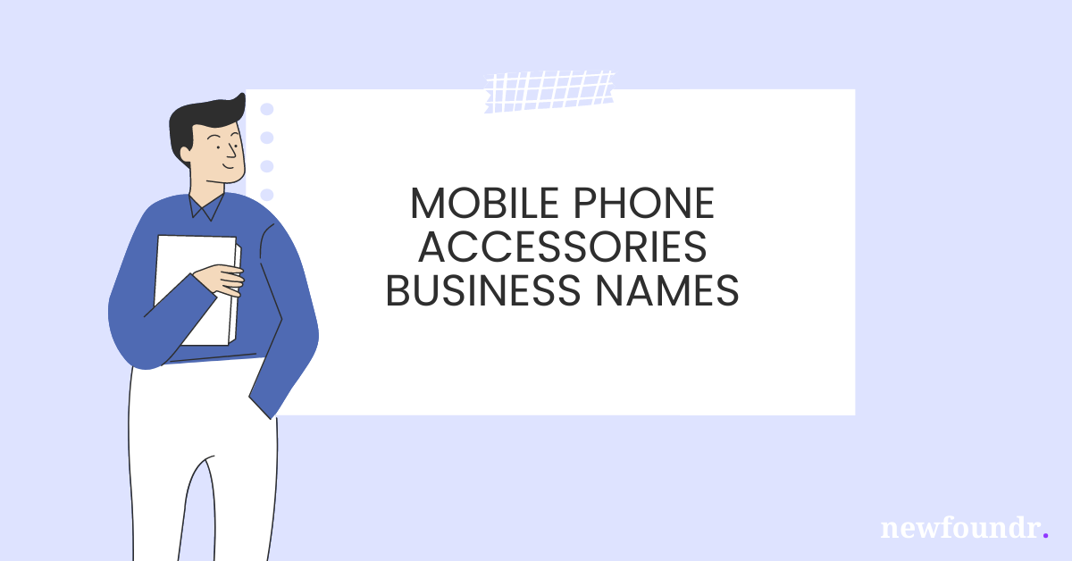 75+ Unique, Creative & Catchy Mobile Phone Accessories Business Names Ideas
