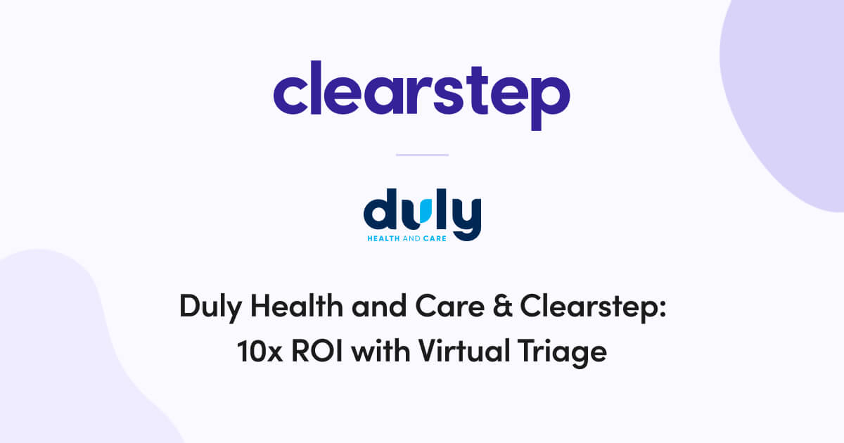 Duly Health & Care 10x ROI with Virtual Triage Clearstep Health