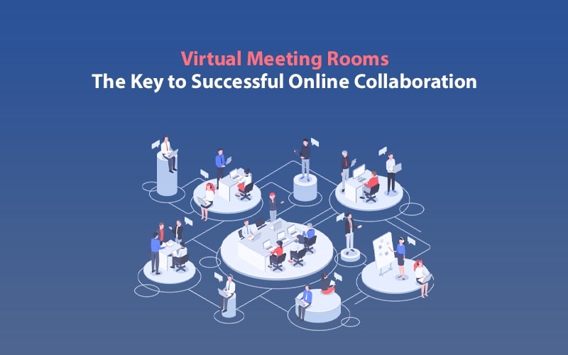 Virtual Meeting Rooms The Key to Successful Online Collaboration