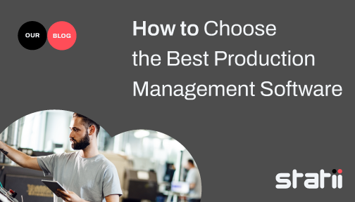 How to Choose the Best Production Management Software - Statii MRP