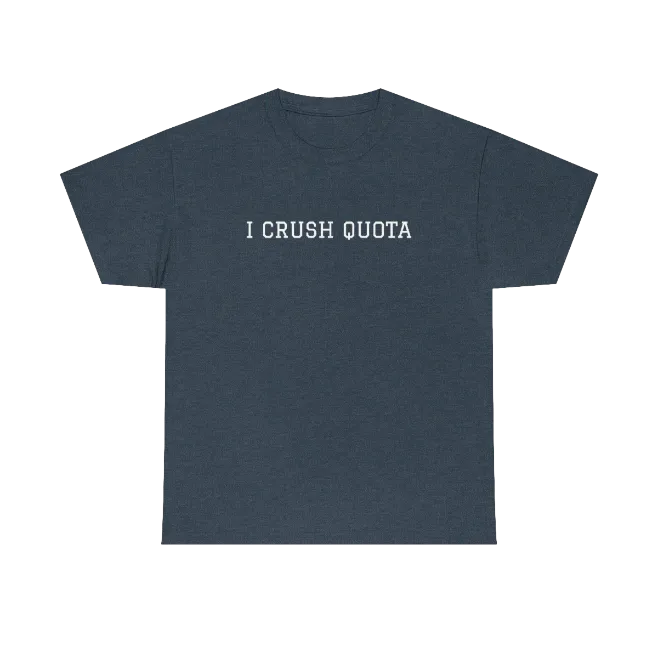 "I Crush Quota" on a navy t-shirt