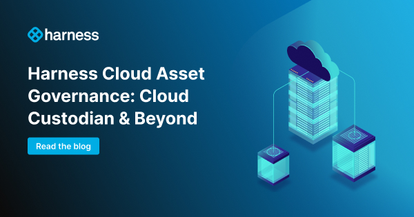 Harness Cloud Asset Governance: Cloud Custodian & Beyond | Harness