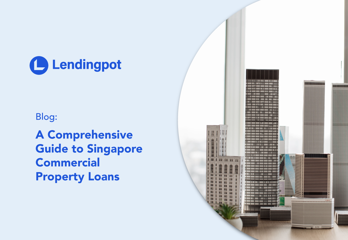 A Comprehensive Guide to Singapore Commercial Property Loans | Lendingpot