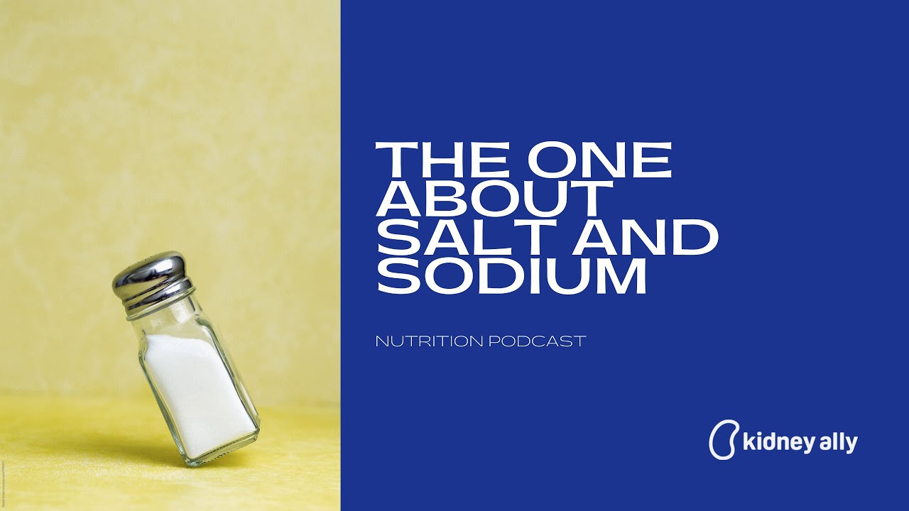 The one about salt and sodium Kidney Ally