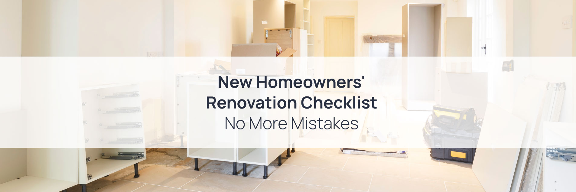 New Homeowners' Renovation Checklist: No More Mistakes