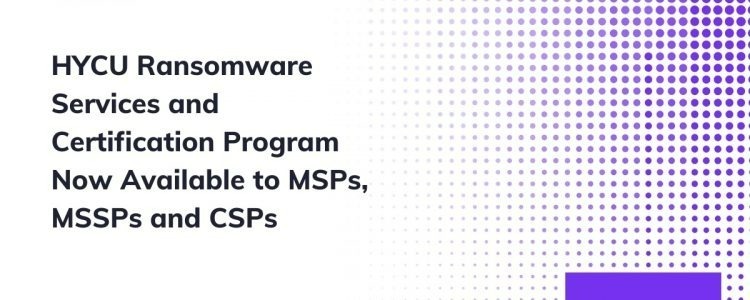 HYCU® Ransomware Services and Certification Program Now Available to MSPs, MSSPs and CSPs Through Global Partner Program PACE