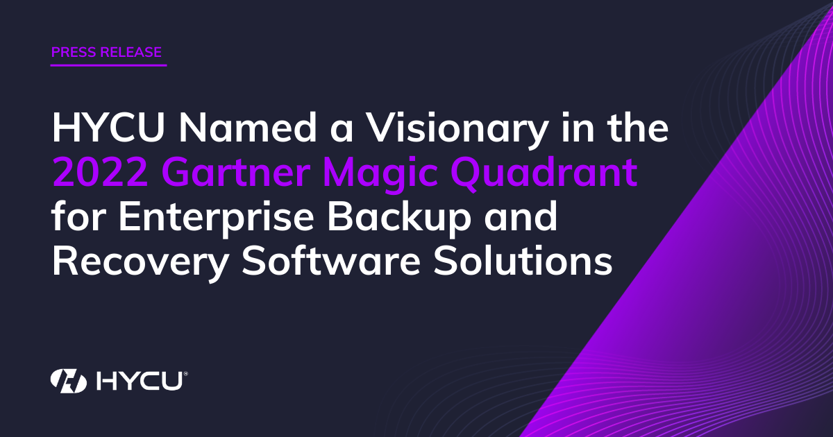 HYCU Named a Visionary in the 2022 Gartner Magic Quadrant for Enterprise Backup and Recovery Software Solutions