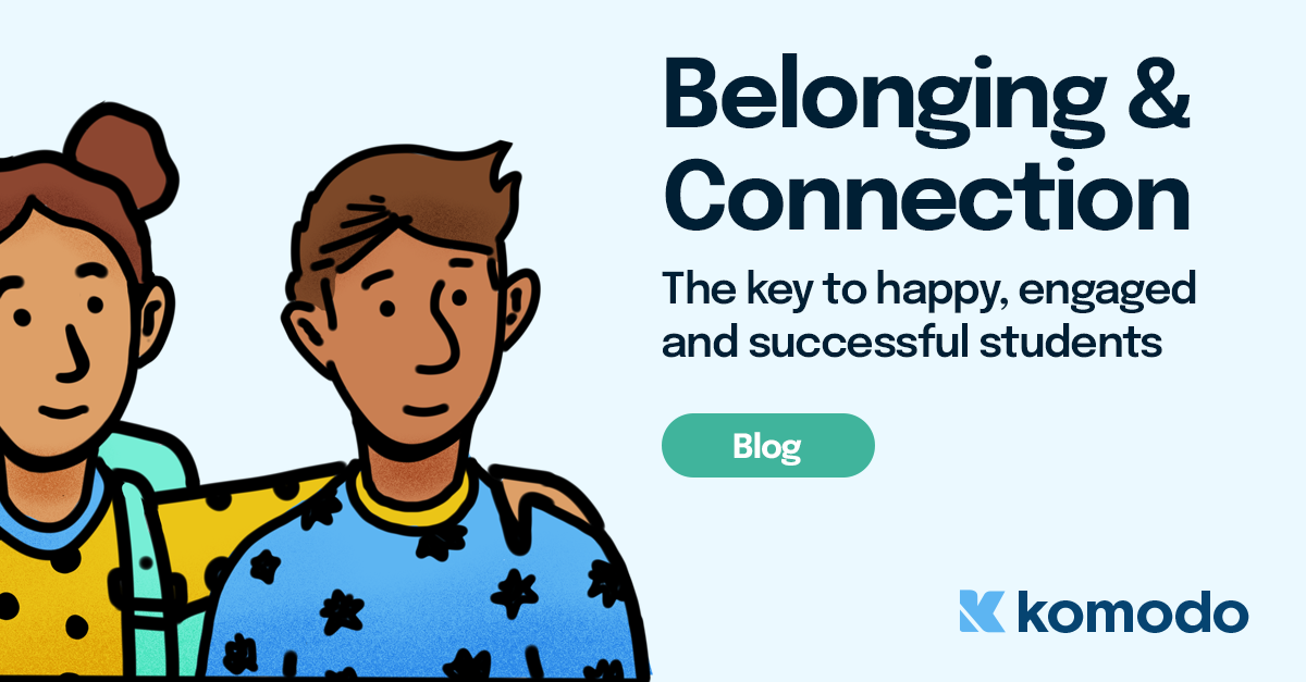 Belonging & connection: the key to happy, engaged & successful students ...