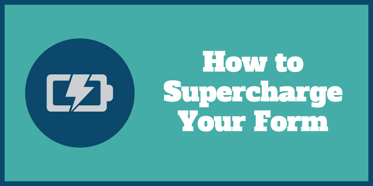 How to Supercharge Your Form