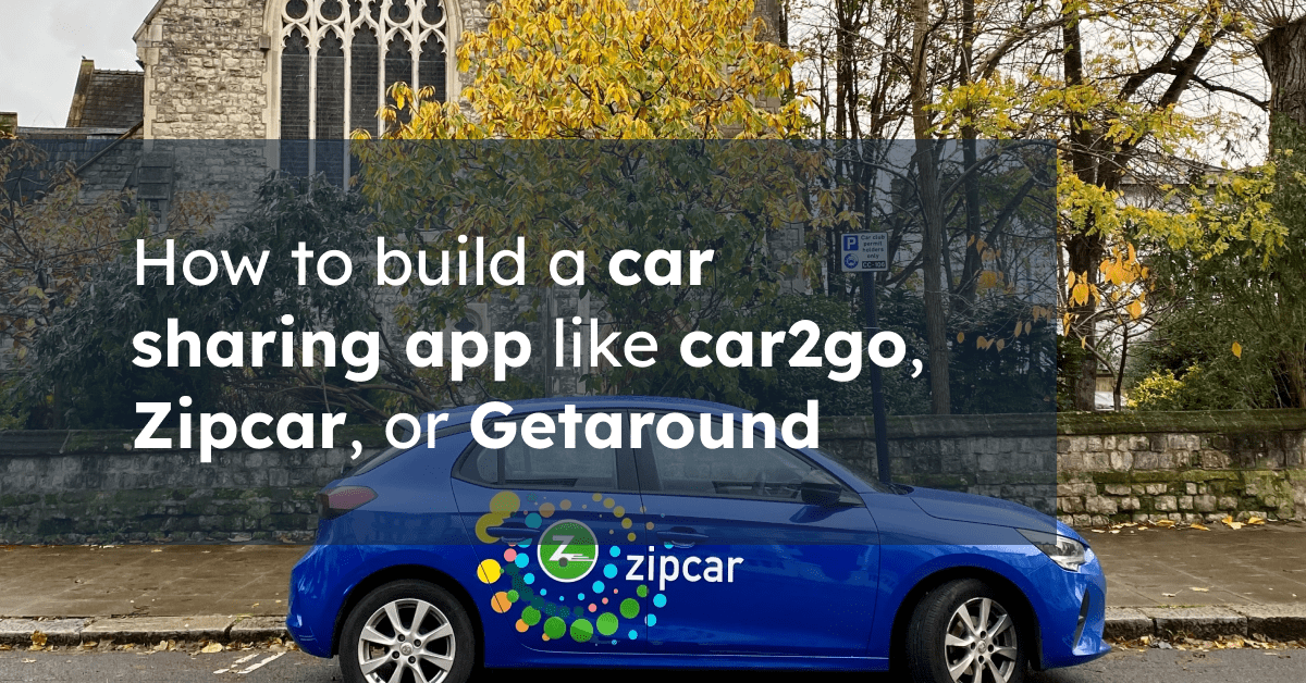 How to build a car sharing app like car2go, Zipcar, or Getaround RST