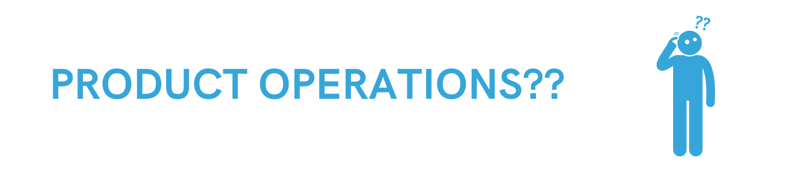 Title of "Product Operations??" with a confused stick figure on the side.