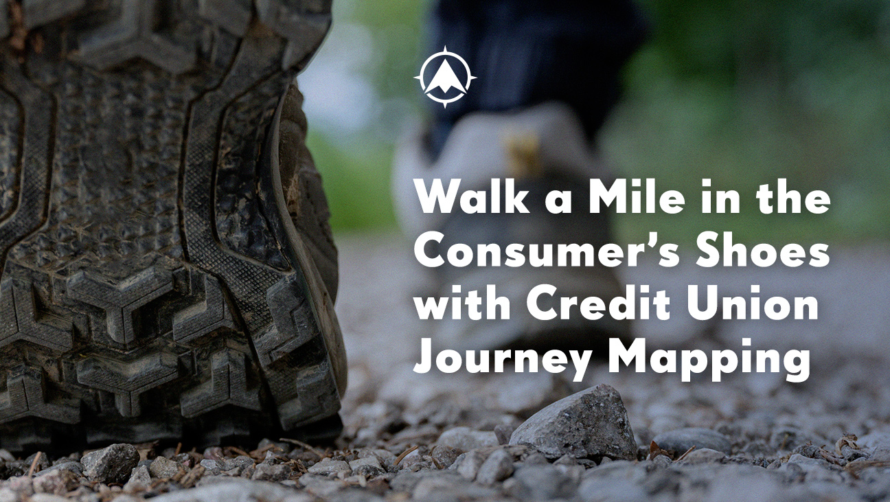 Walk a Mile in the Consumer’s Shoes with Credit Union Journey Mapping