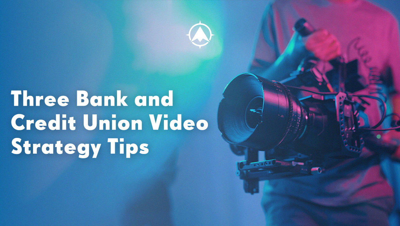 Three Community Bank and Credit Union Video Strategy Tips On The Mark
