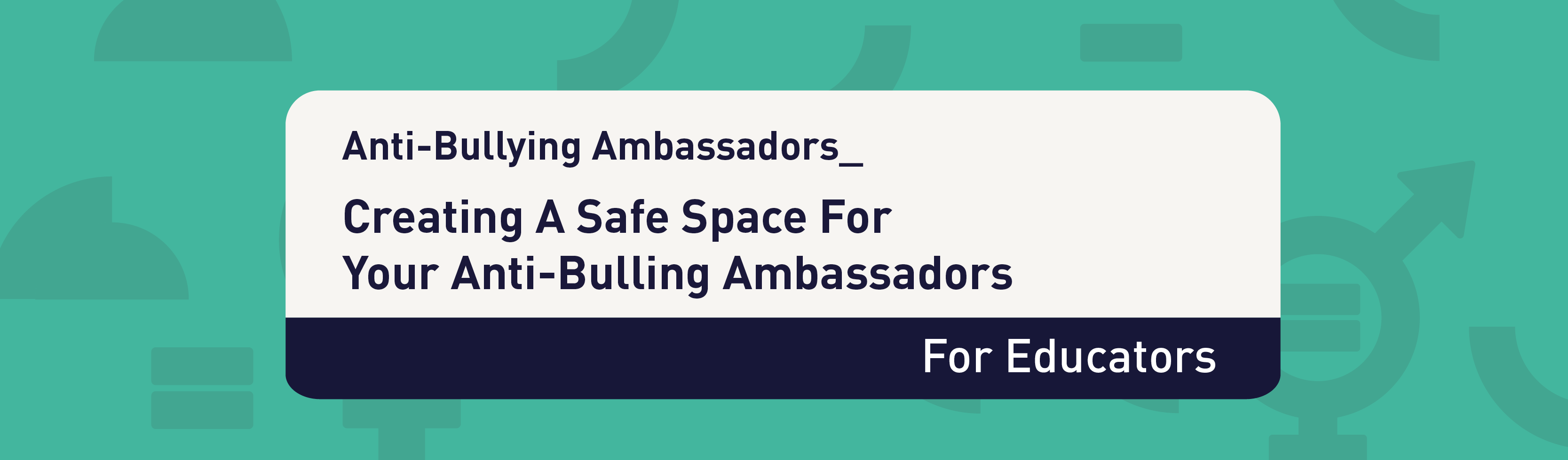 Facilitating A Safe Space With Your Anti-Bullying Ambassadors