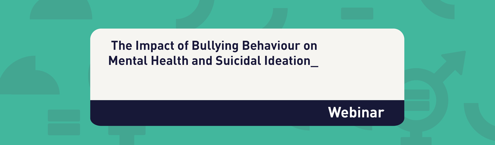 Webinar: The Impact of Bullying Behaviour on Mental Health & Suicidal ...