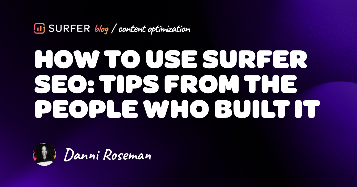 The Person Who Built It Sold It How to use Surfer SEO: Tips from the people who built it
