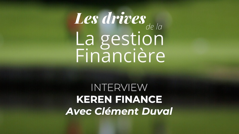 Les drives de la gestion financière, Interview de Clément Duval – Keren