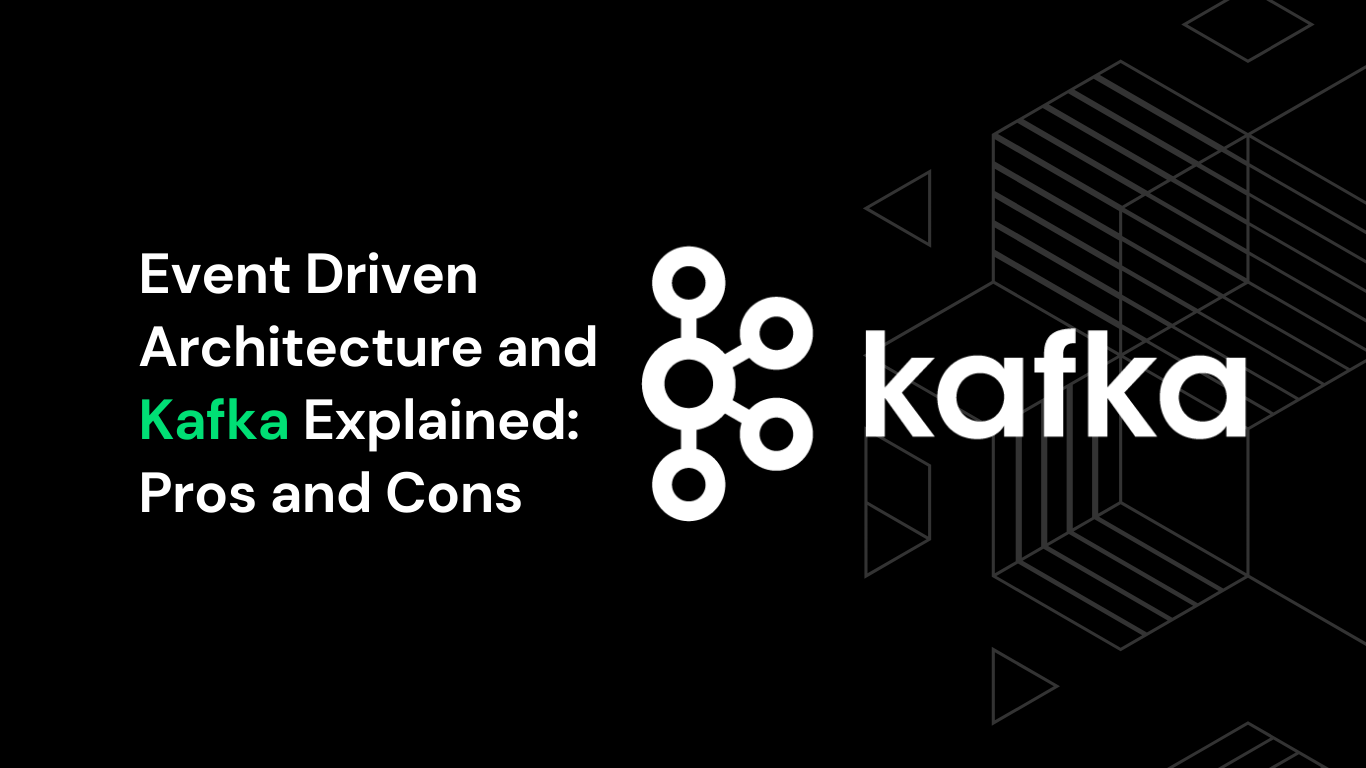 Event Driven Architecture and Kafka Explained: Pros and Cons 