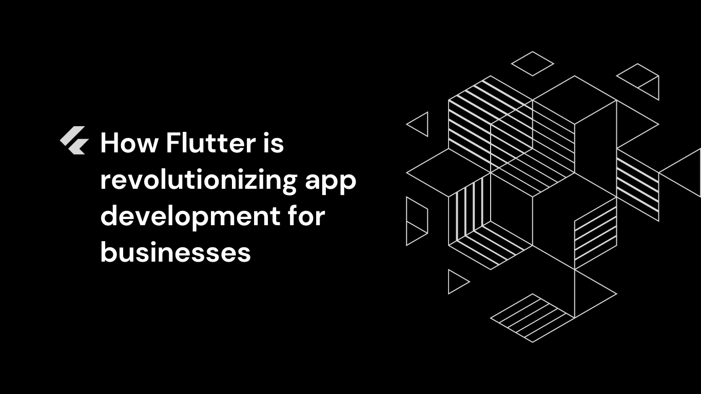 Wie Flutter die App-Entwicklung für Unternehmen revolutioniert