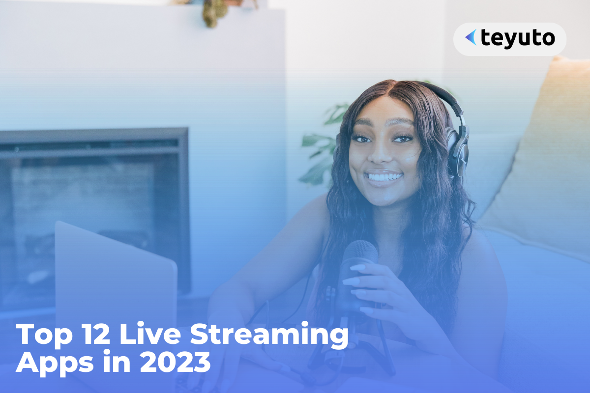 Top 12 Live Video Streaming Apps (2023)