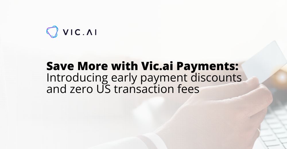 Save More with Vic.ai Payments: Introducing early payment discounts and zero US transaction fees