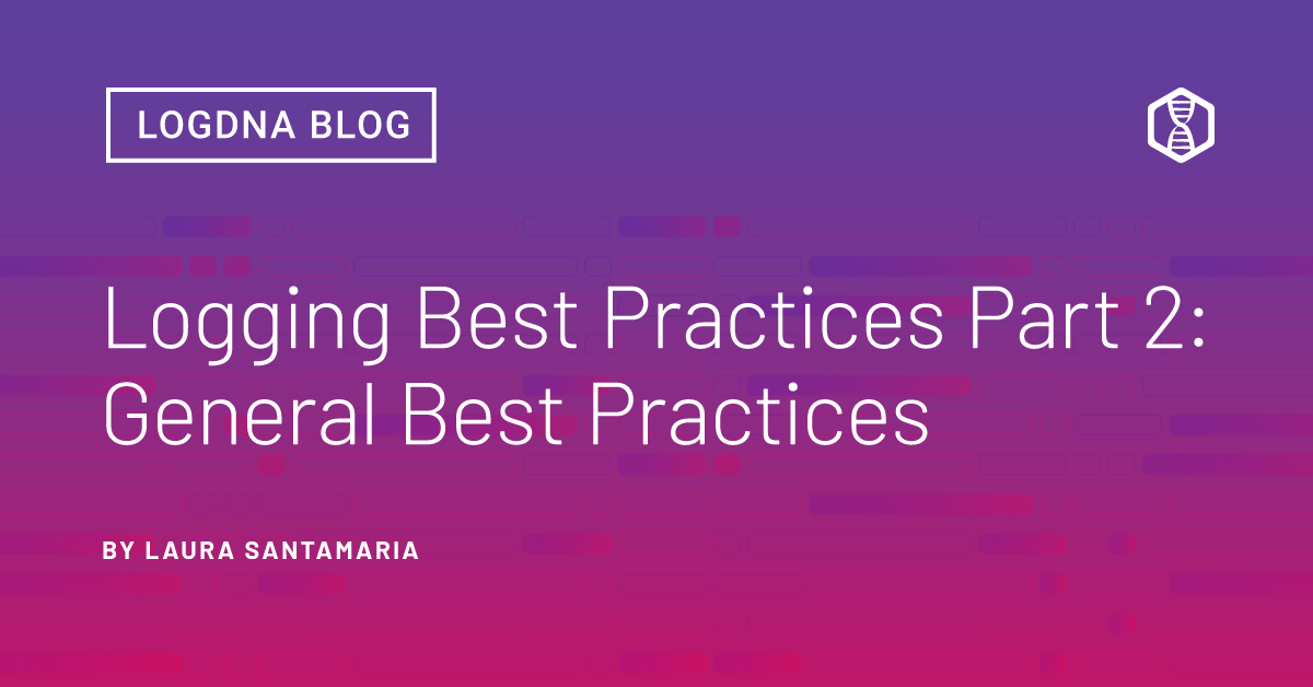 Logging Best Practices, Part 2 General Best Practices Mezmo