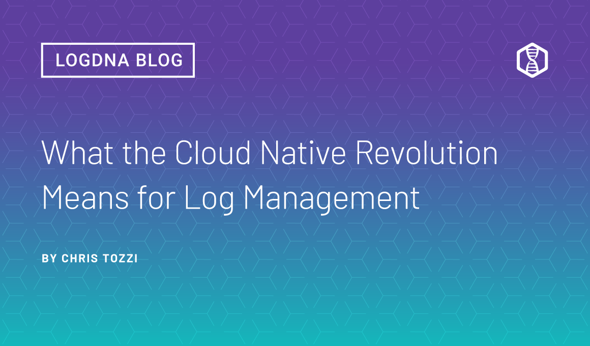 What the Cloud Native Revolution Means for Log Management