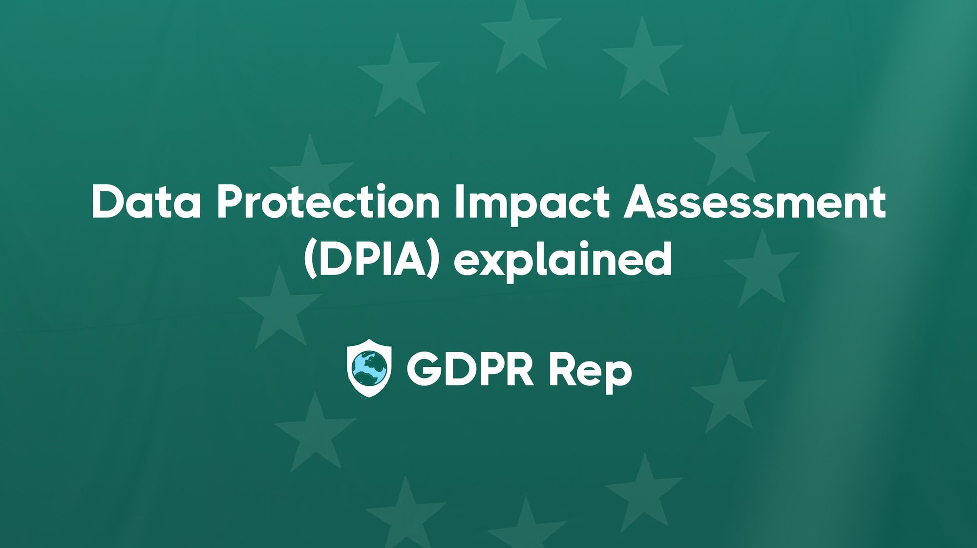 Data Protection Impact Assessment (DPIA) explained GDPR Rep, GDPR Representative Services