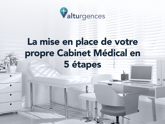 La mise en place de votre cabinet médical en 5 étapes | alturgences blog