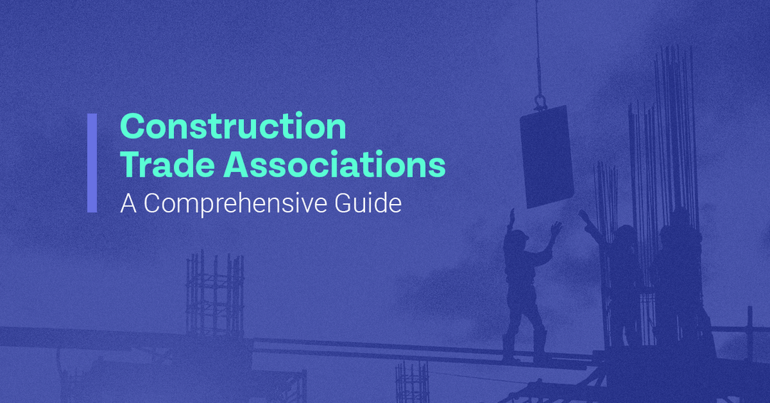Construction Trade Associations A Comprehensive Guide Briq