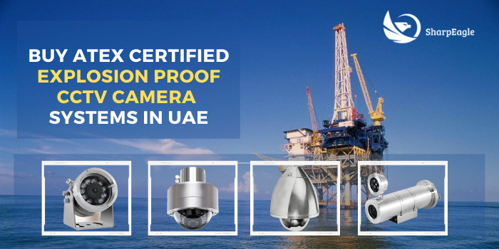 Buy ATEX Certified Explosion Proof CCTV camera systems in UAE | SharpEagle