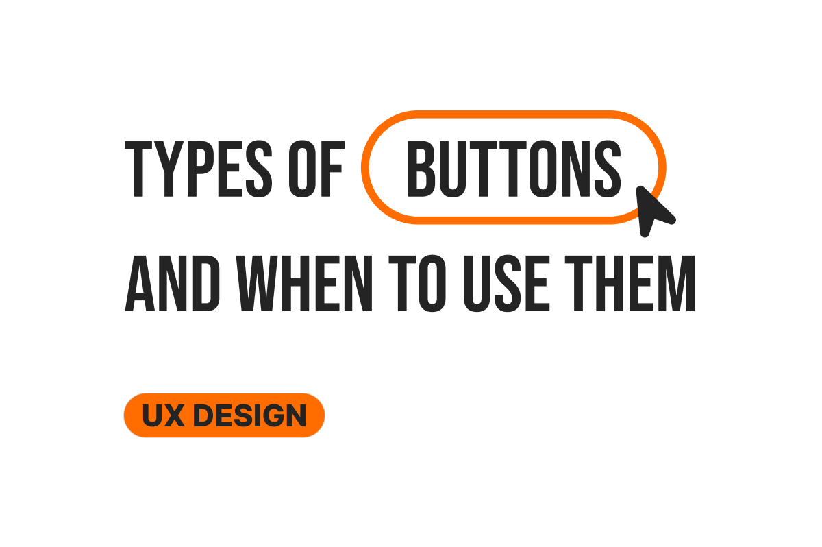 Types of UX Buttons and When to Use Them