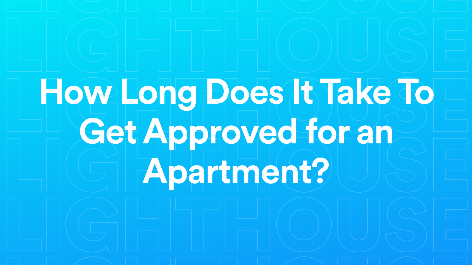 How Long Does It Take To Get Approved for an Apartment? Lighthouse