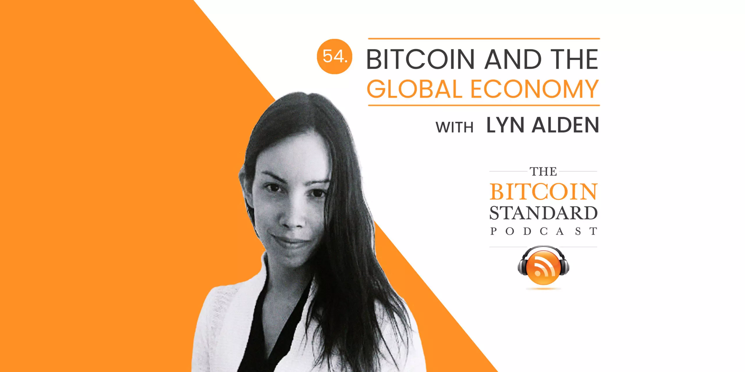 54. Bitcoin and the Global Economy with Lyn Alden