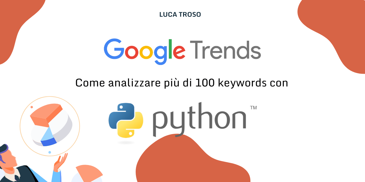 MICRODATI CON GOOGLE TRENDS : Come ti analizzo il trend di 100 Keywords in una sola volta con Python e PyTrends