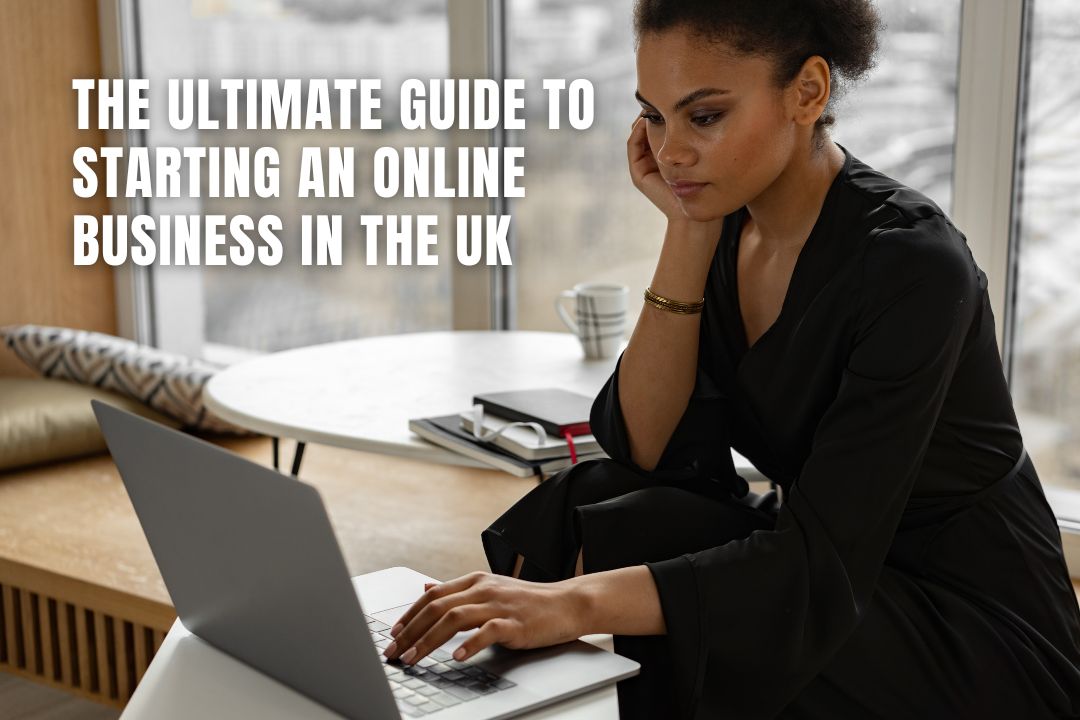 The Ultimate Guide to Starting an Online Business in the UK