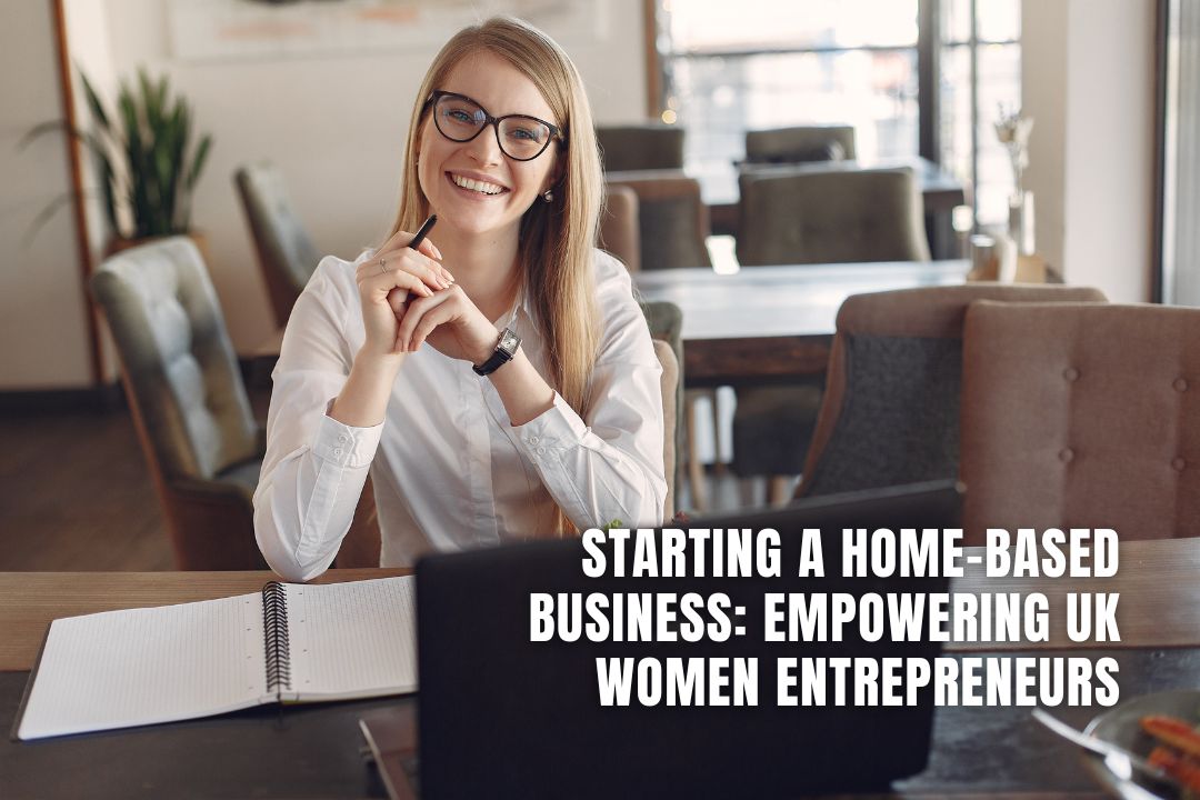 Starting a HomeBased Business Empowering UK Women Entrepreneurs