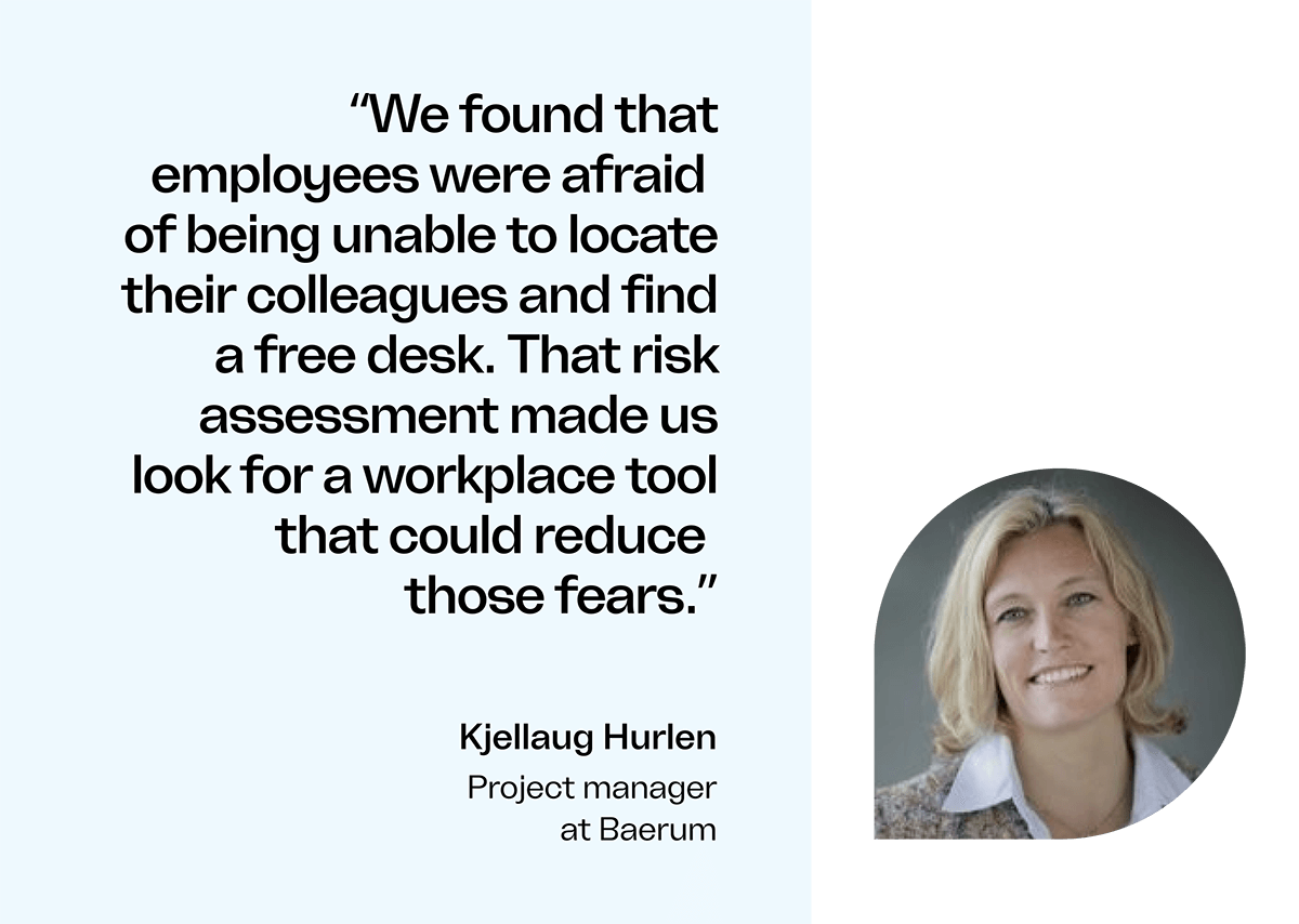 Image with quote and picture of Kjellaug Hurlen, Project manager at Baerum. "We found that employees were afraid of being unable to locate their colleagues and find a free desk. That risk assessment made us look for a workplace tool that could reduce those fears."